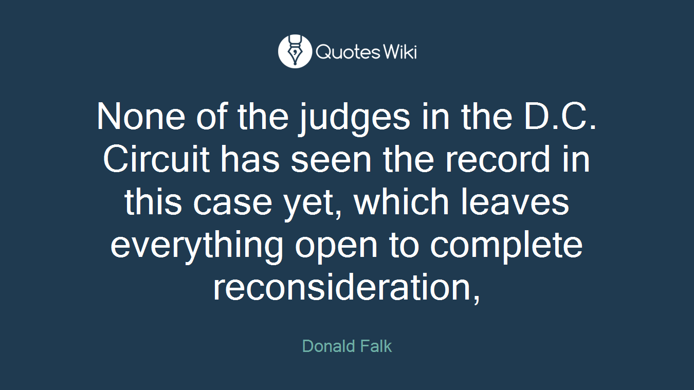 None of the judges in the D.C. Circuit has seen the record in this case yet, which leaves everything open to complete reconsideration,