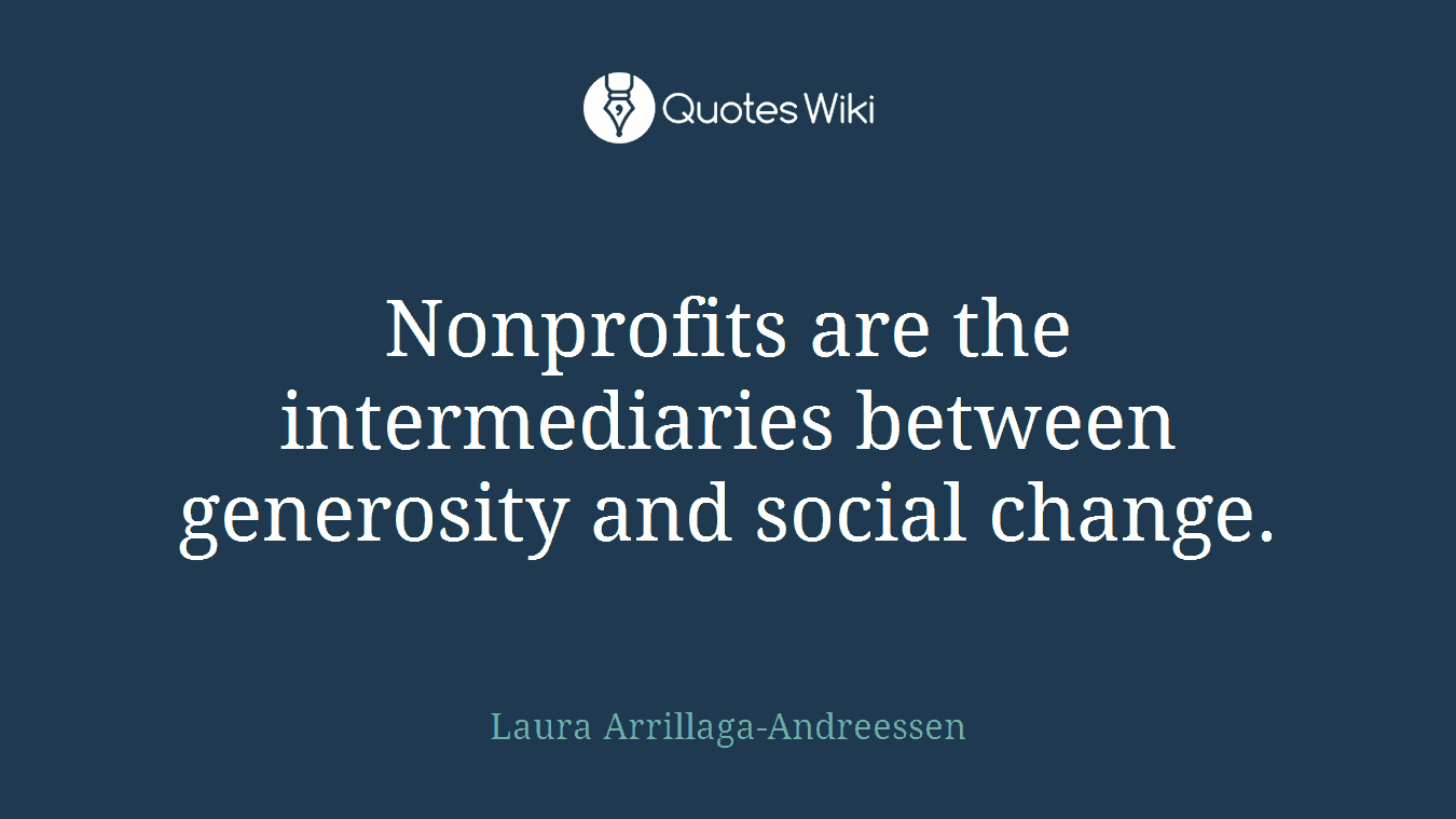 Nonprofits are the intermediaries between generosity and social change.