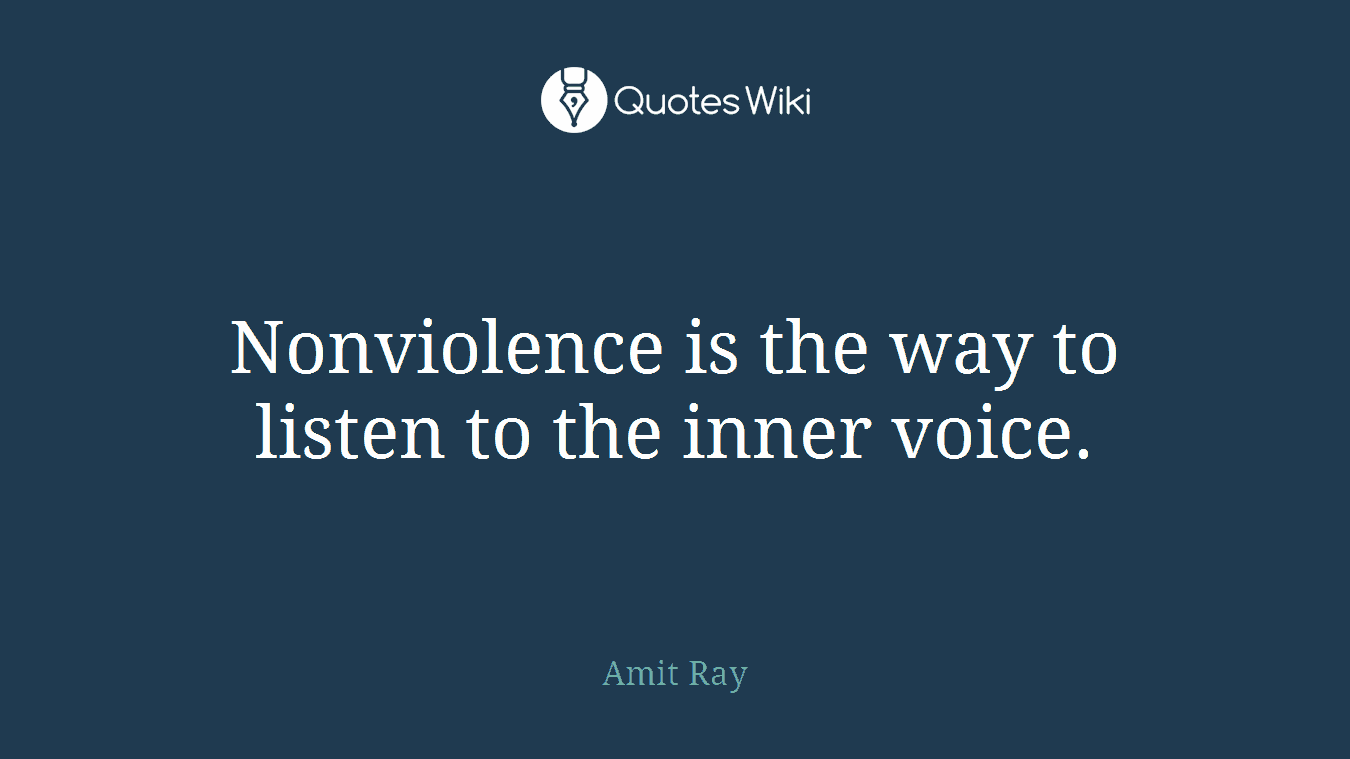 Nonviolence is the way to listen to the inner voice.