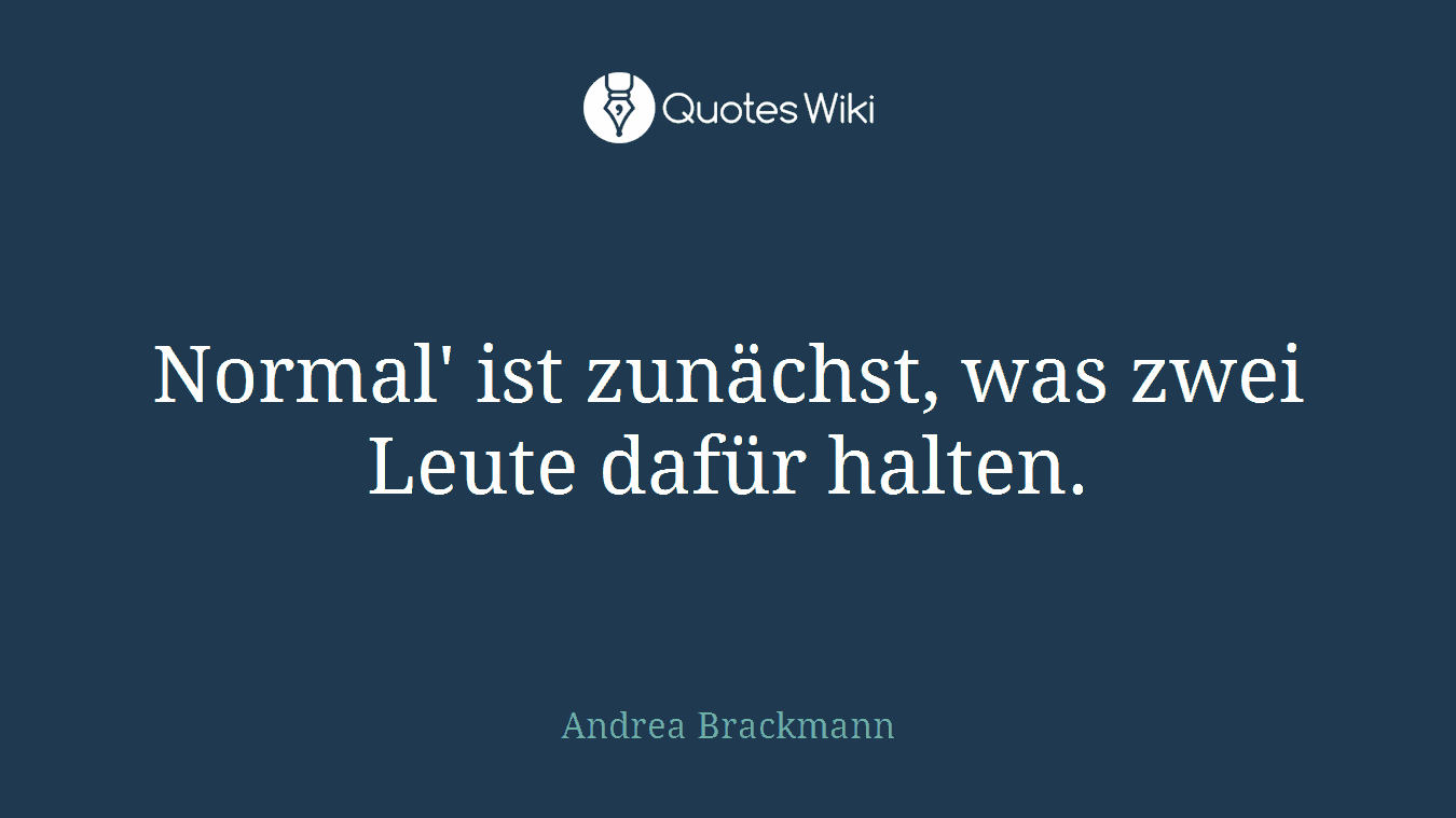 Normal' ist zunächst, was zwei Leute dafür halten.