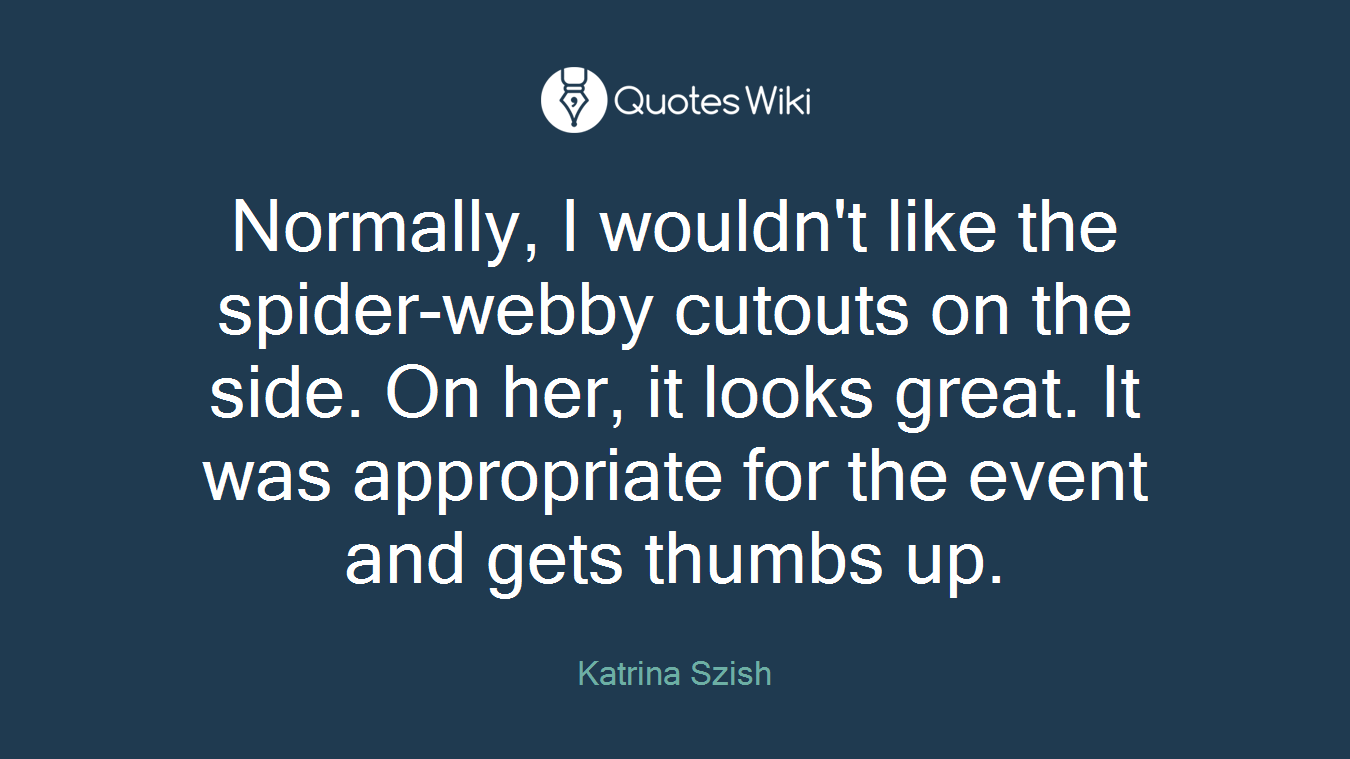 Normally, I wouldn't like the spider-webby cutouts on the side. On her, it looks great. It was appropriate for the event and gets thumbs up.