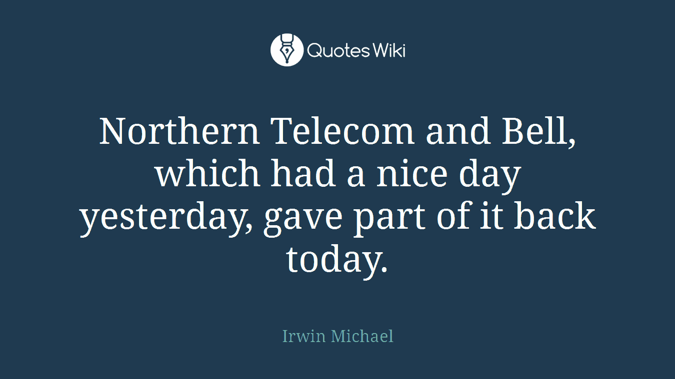 Northern Telecom and Bell, which had a nice day yesterday, gave part of it back today.