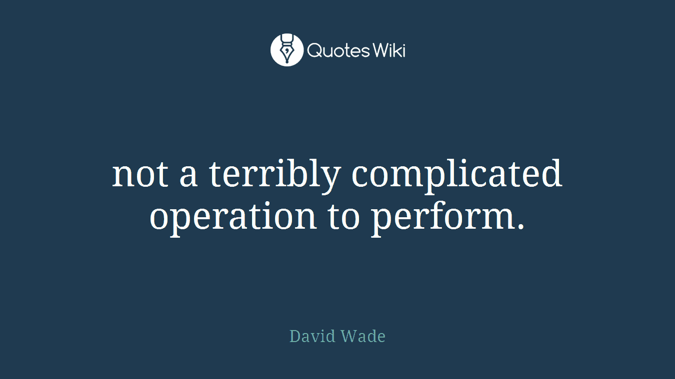 not a terribly complicated operation to perform.