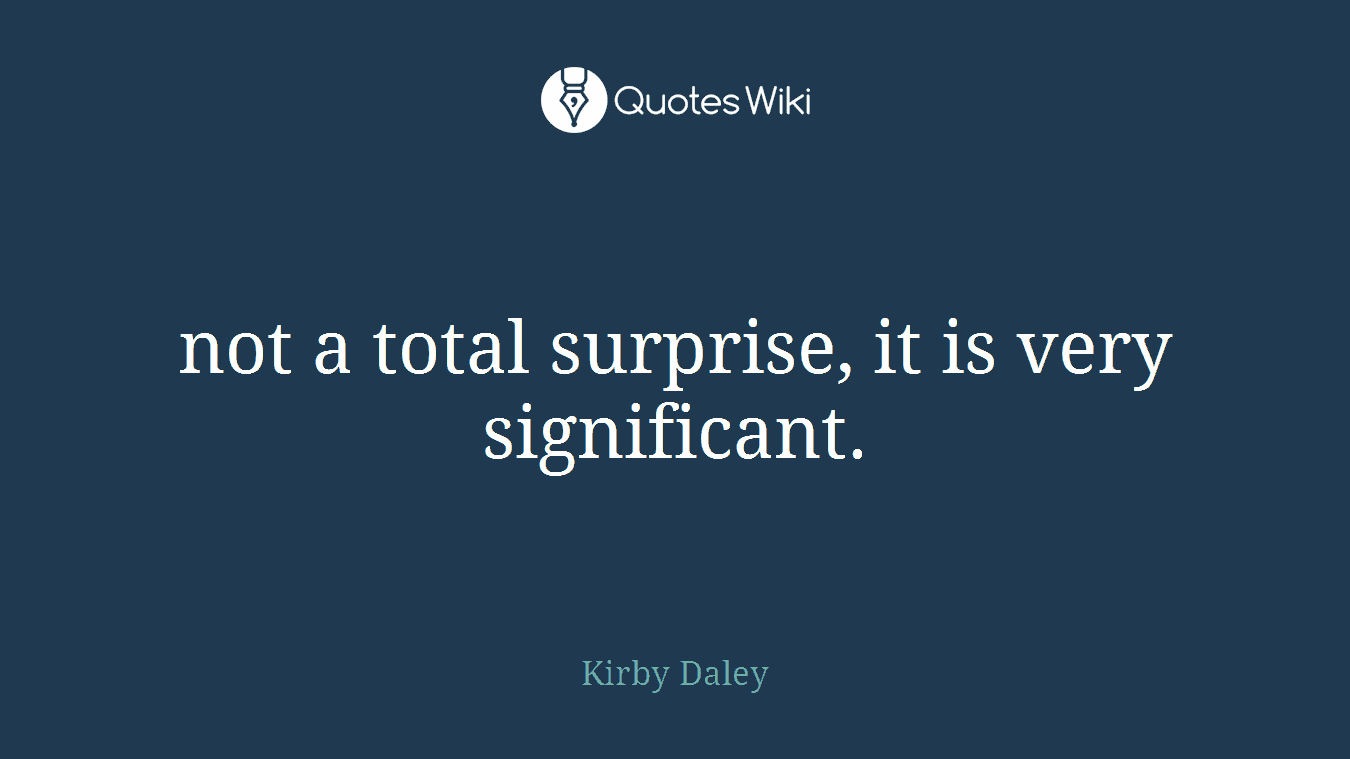 not a total surprise, it is very significant.