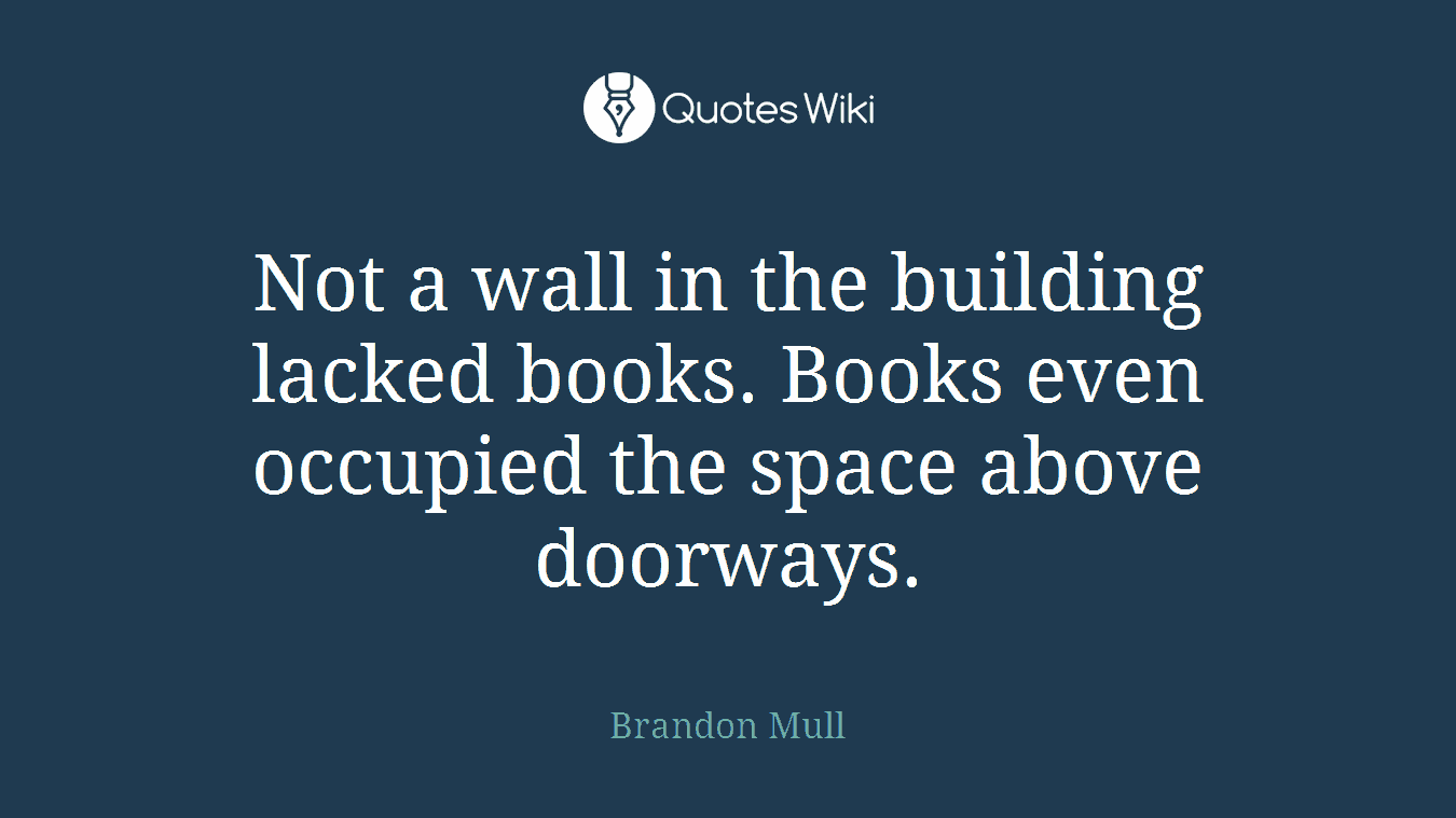 Not a wall in the building lacked books. Books even occupied the space above doorways.