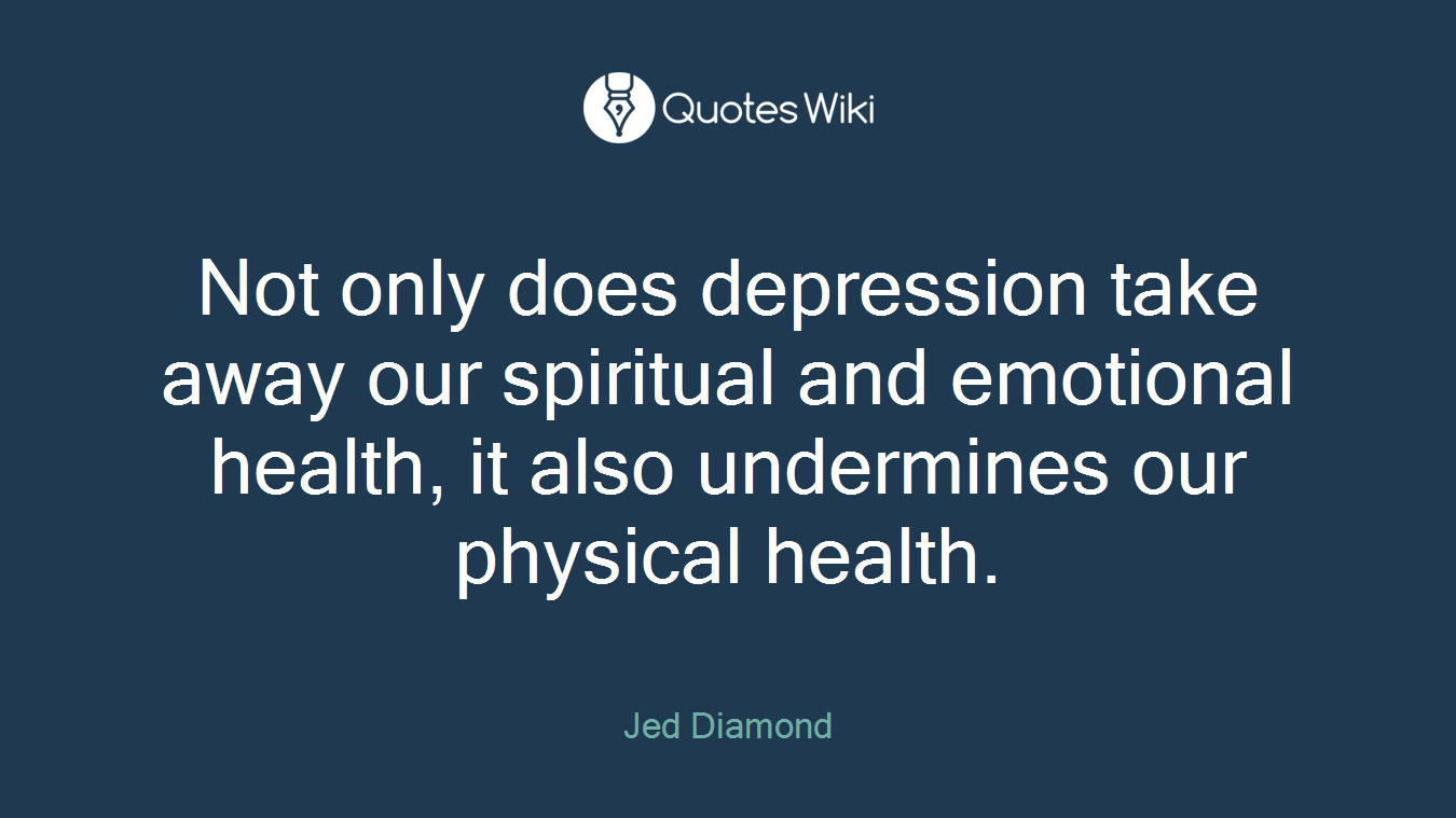 Not only does depression take away our spiritual and emotional health, it also undermines our physical health.