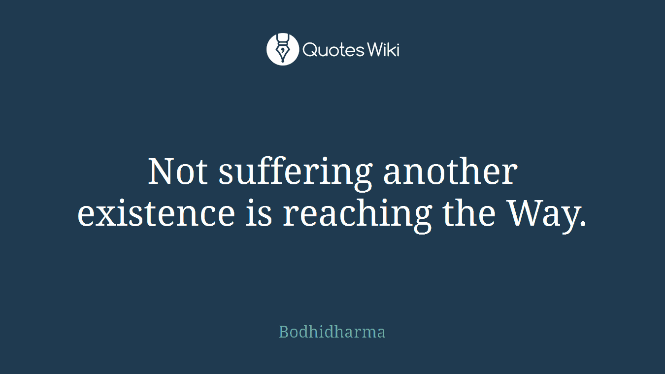 Not suffering another existence is reaching the Way.