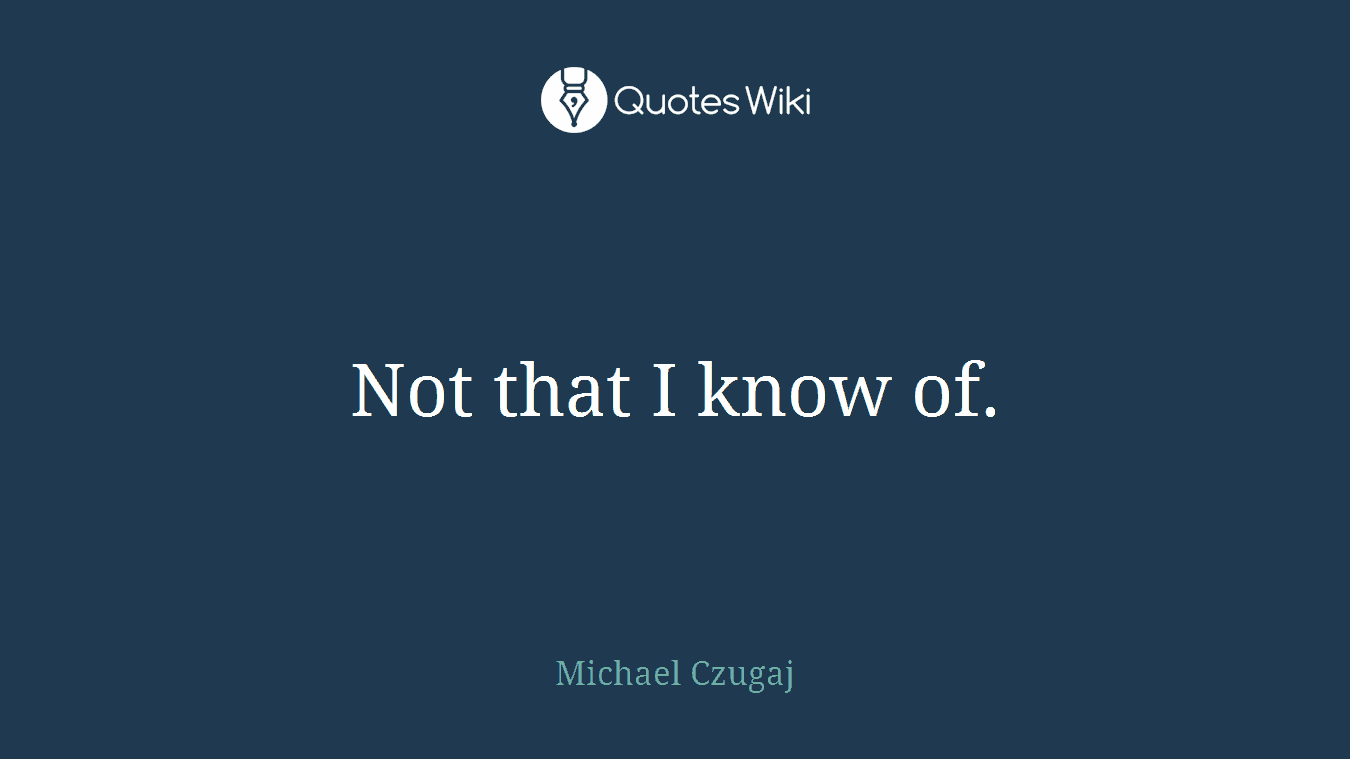 Not that I know of.