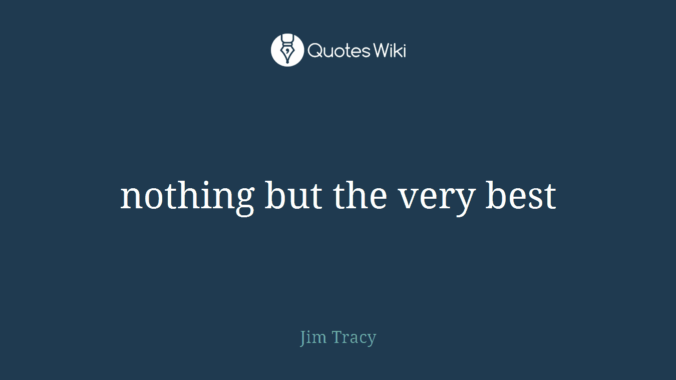 nothing but the very best