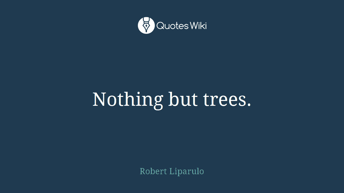 Nothing but trees.