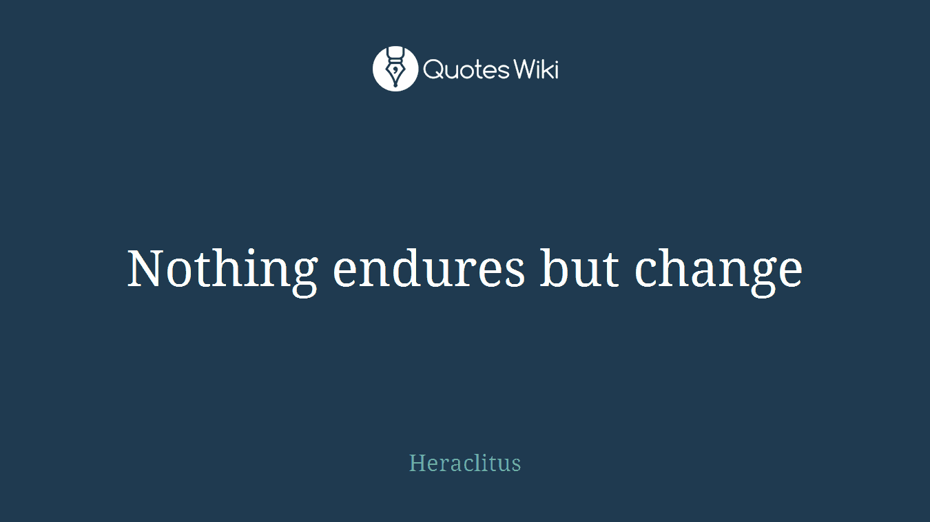 Nothing endures but change