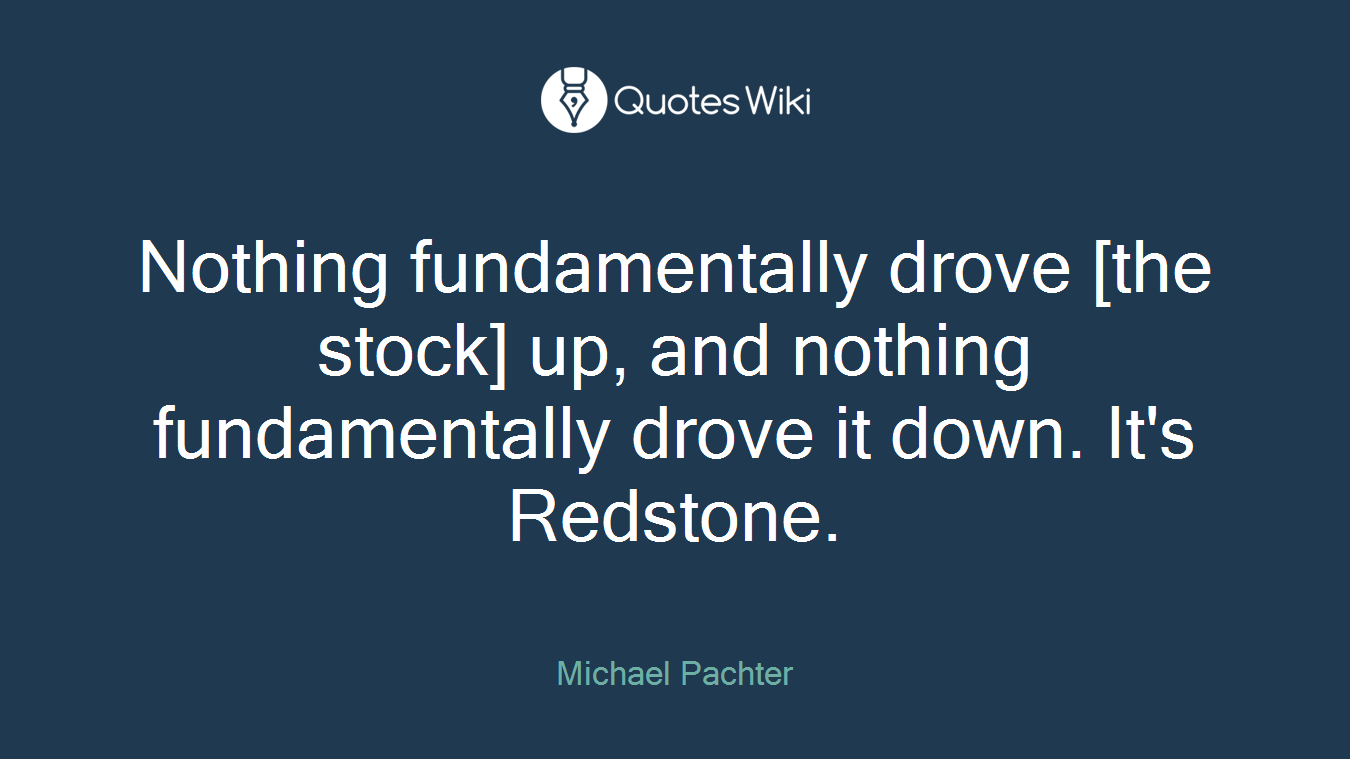 Nothing fundamentally drove [the stock] up, and nothing fundamentally drove it down. It's Redstone.