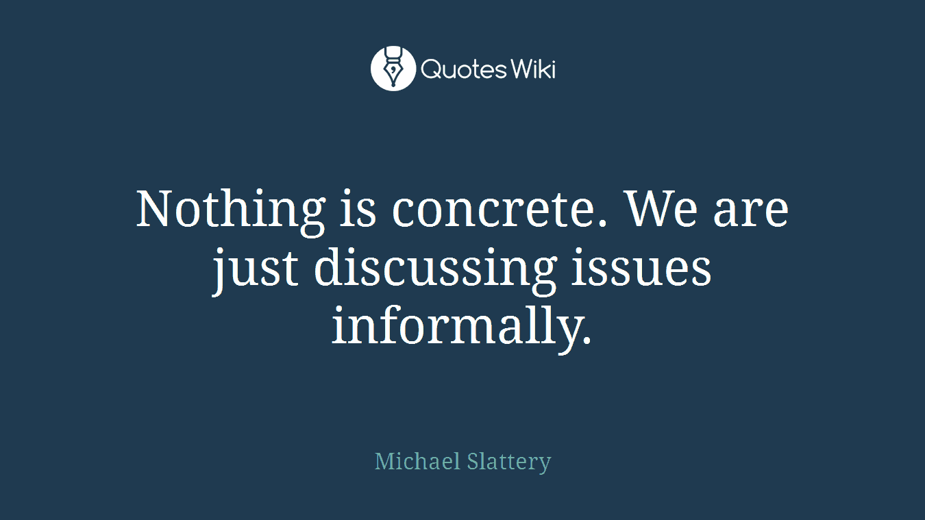 Nothing is concrete. We are just discussing issues informally.