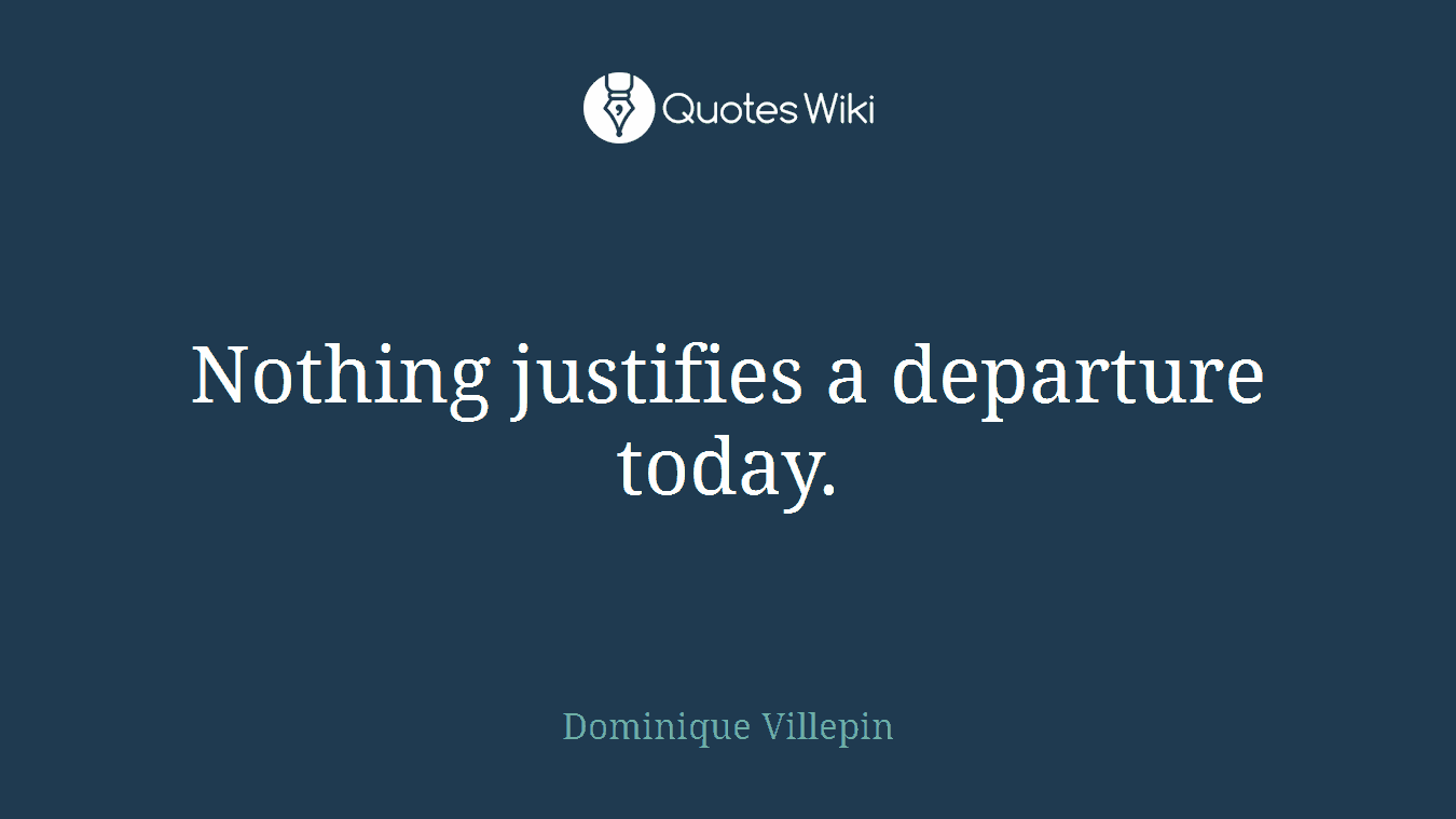 Nothing justifies a departure today.