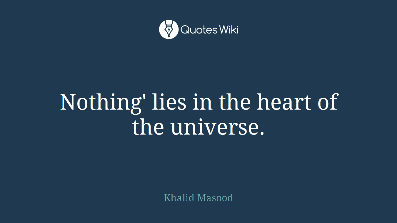 Nothing' lies in the heart of the universe.
