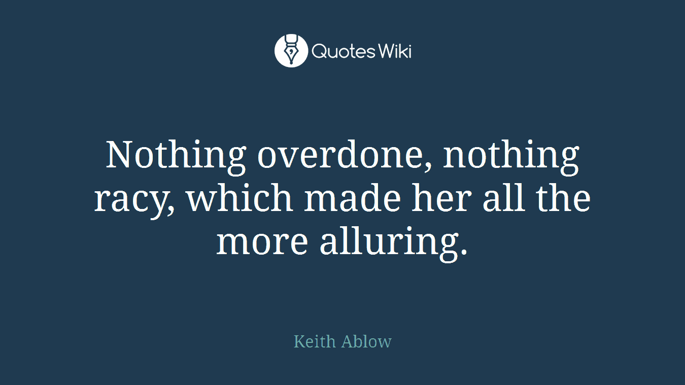 Nothing overdone, nothing racy, which made her all the more alluring.