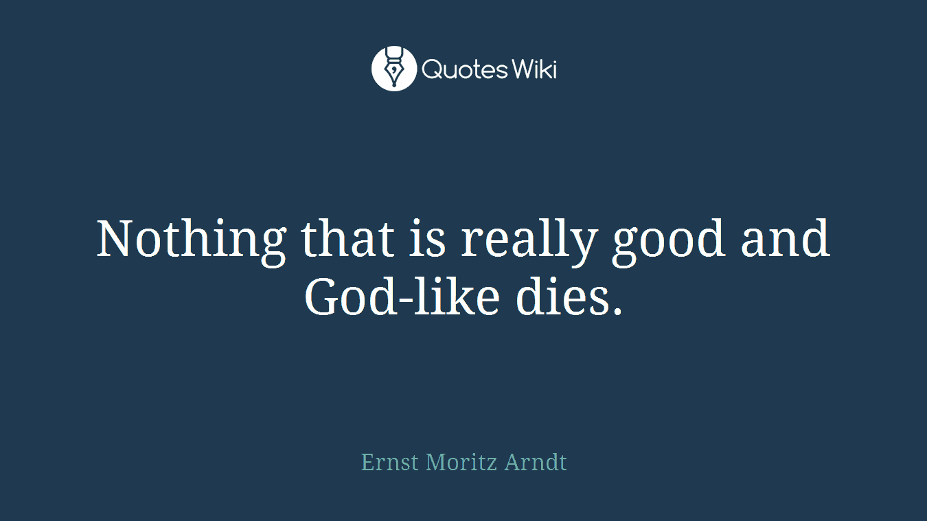 Nothing that is really good and God-like dies.