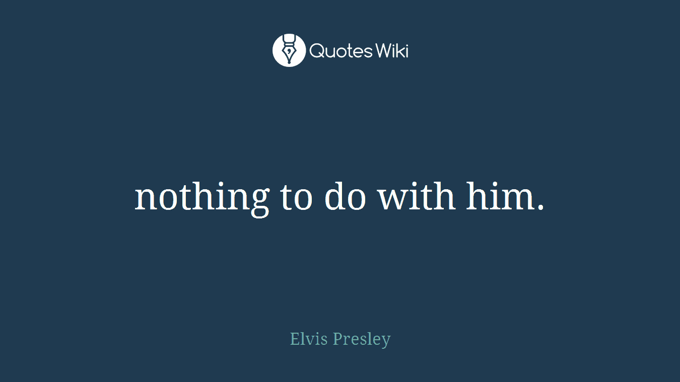 nothing to do with him.
