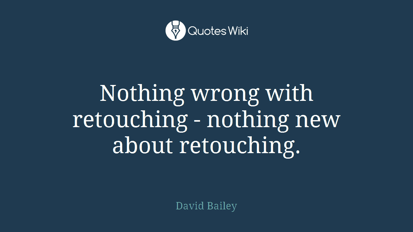 Nothing wrong with retouching - nothing new about retouching.