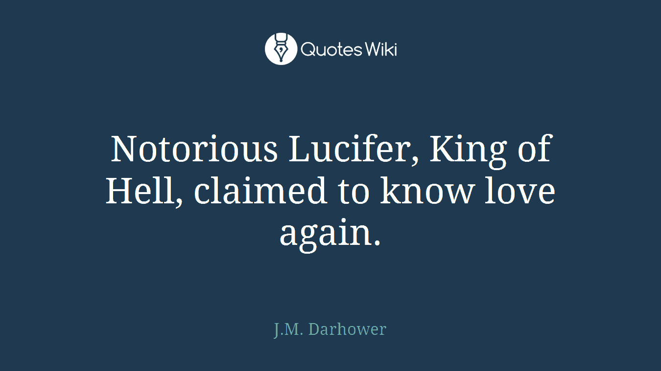 Notorious Lucifer, King of Hell, claimed to know love again.