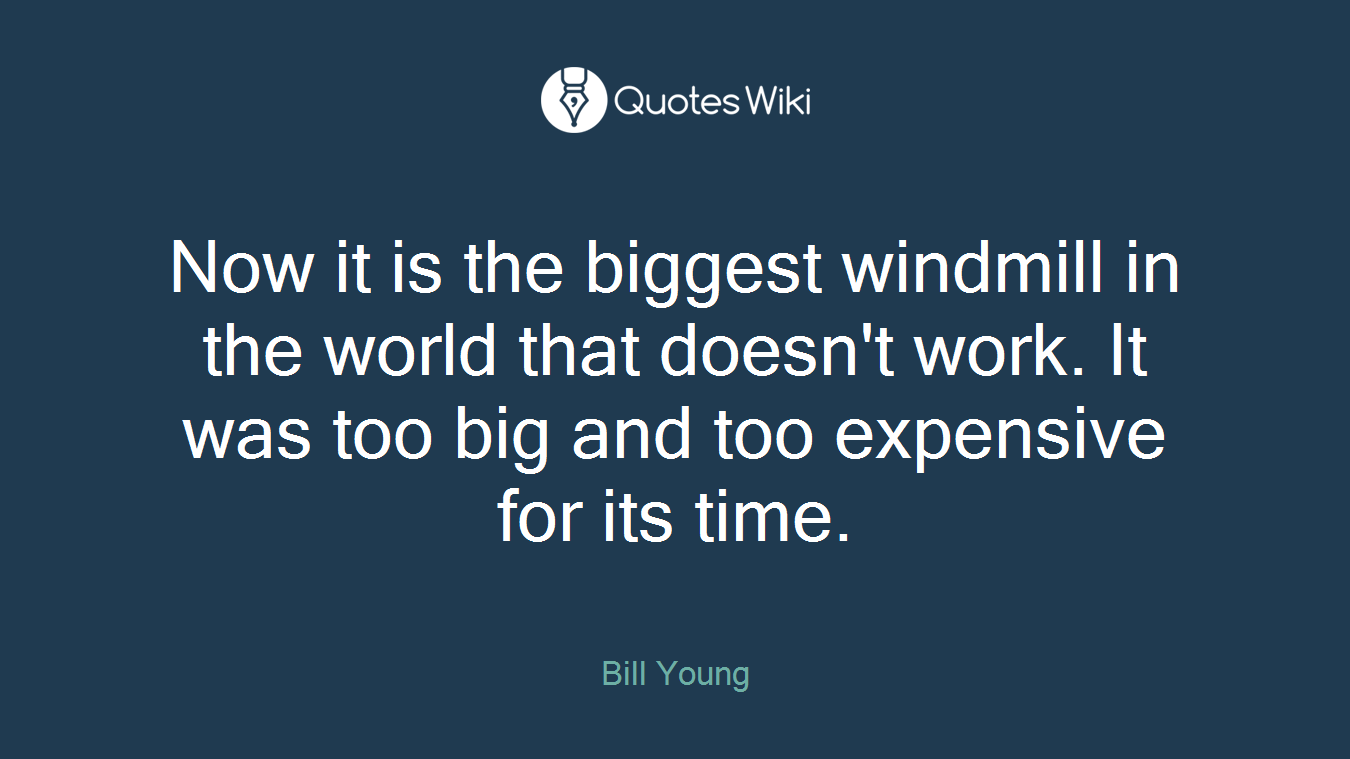 Now it is the biggest windmill in the world that doesn't work. It was too big and too expensive for its time.