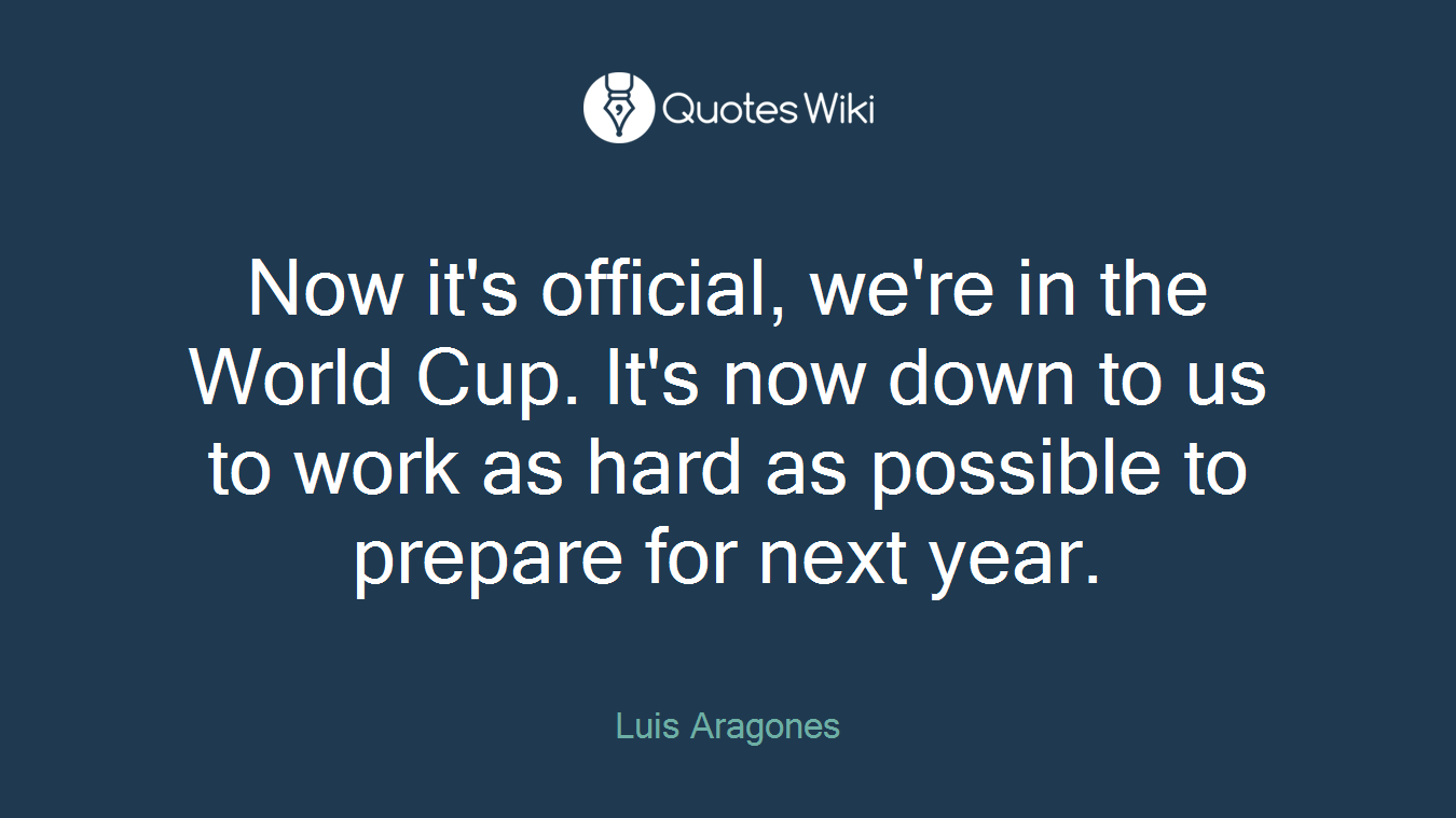 Now it's official, we're in the World Cup. It's now down to us to work as hard as possible to prepare for next year.