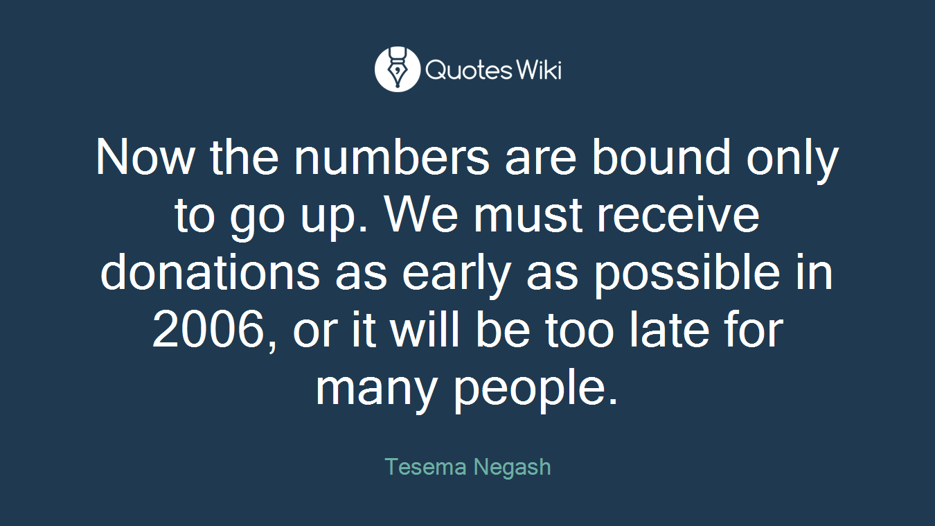 Now the numbers are bound only to go up. We must receive donations as early as possible in 2006, or it will be too late for many people.