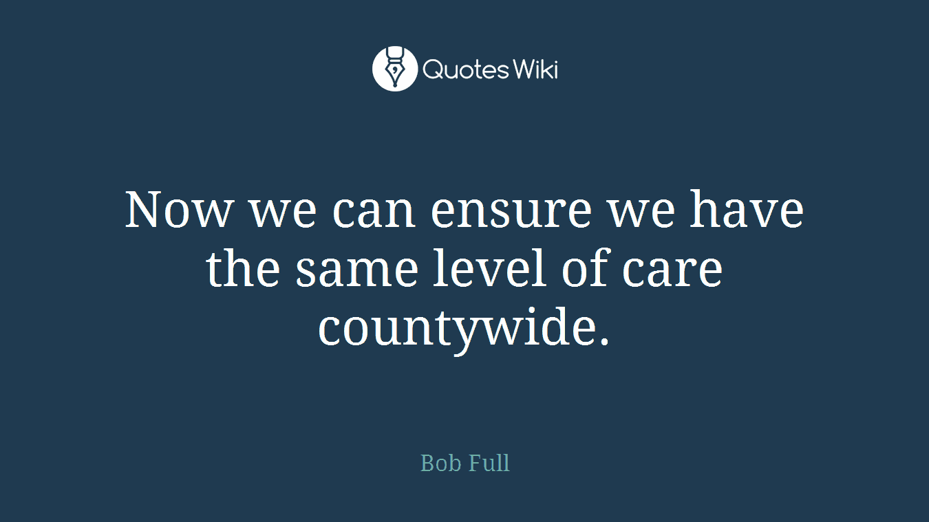Now we can ensure we have the same level of care countywide.