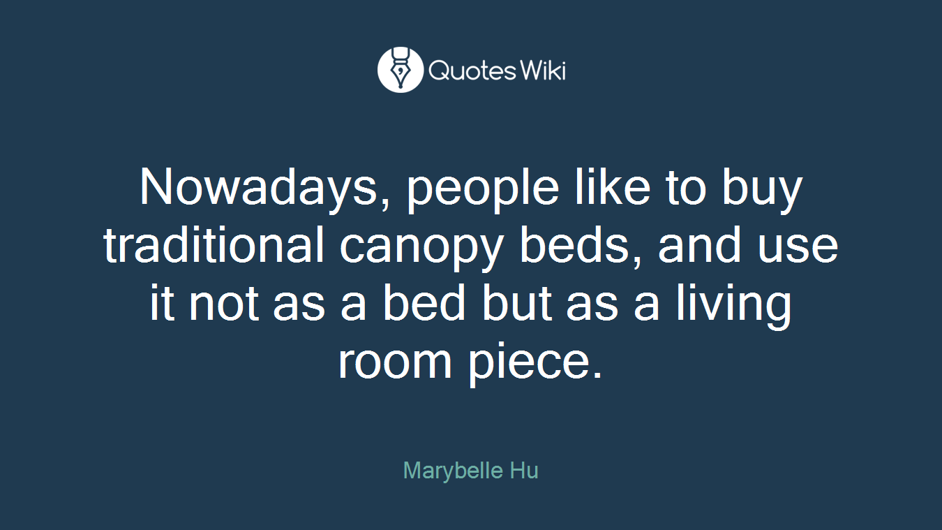 Nowadays, people like to buy traditional canopy beds, and use it not as a bed but as a living room piece.