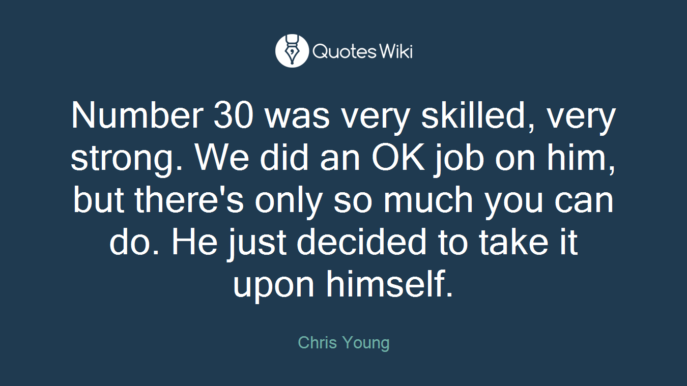 Number 30 was very skilled, very strong. We did an OK job on him, but there's only so much you can do. He just decided to take it upon himself.