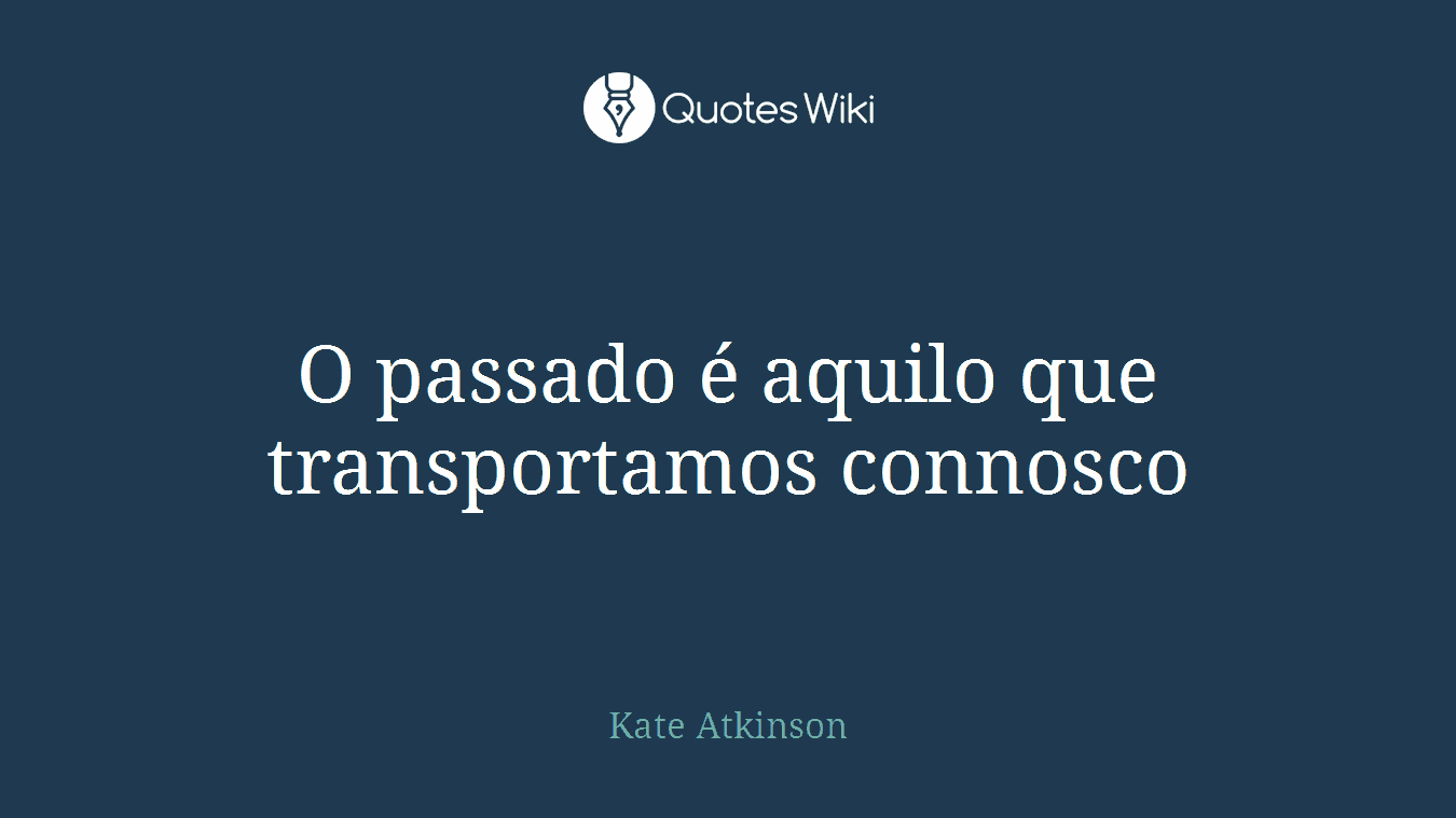 O passado é aquilo que transportamos connosco