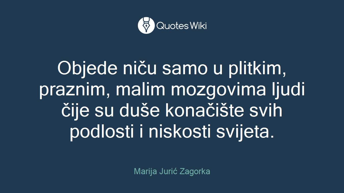 Objede niču samo u plitkim, praznim, malim mozgovima ljudi čije su duše konačište svih podlosti i niskosti svijeta.
