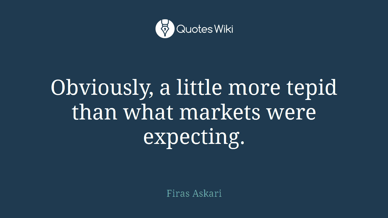 Obviously, a little more tepid than what markets were expecting.