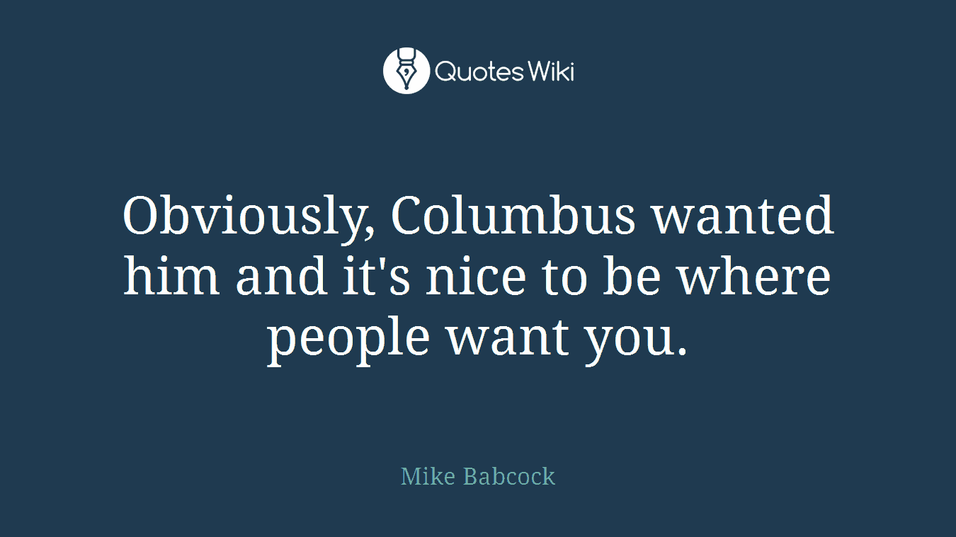 Obviously, Columbus wanted him and it's nice to be where people want you.