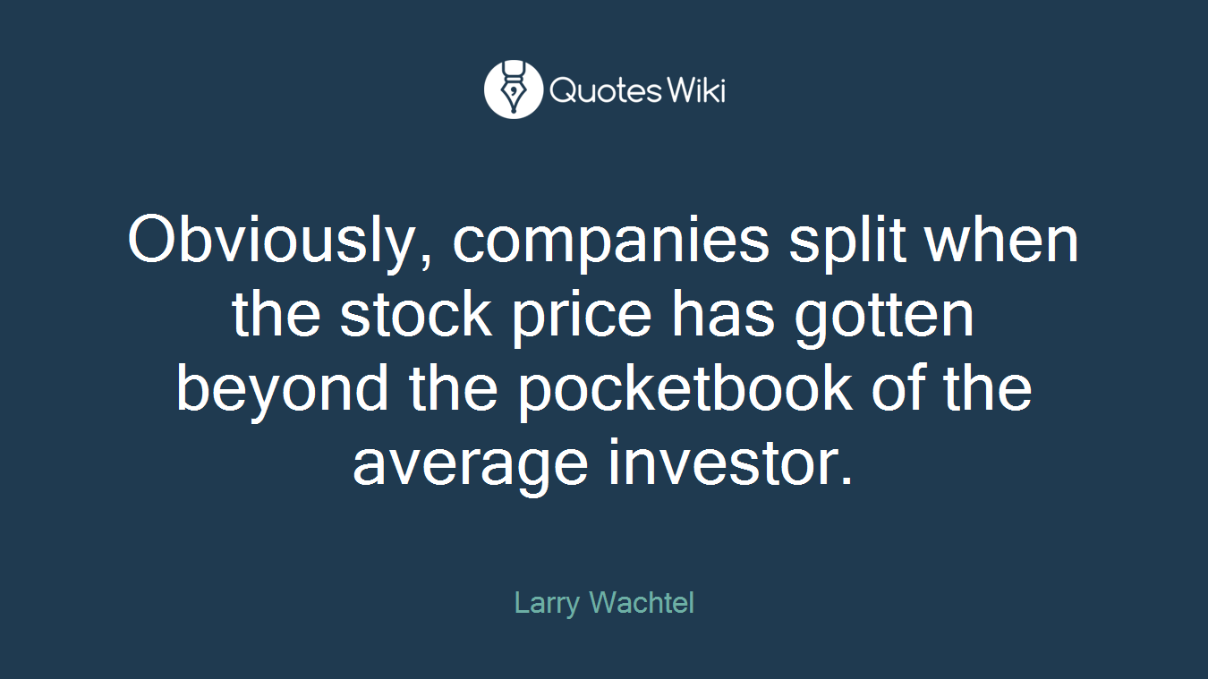 Obviously, companies split when the stock price has gotten beyond the pocketbook of the average investor.