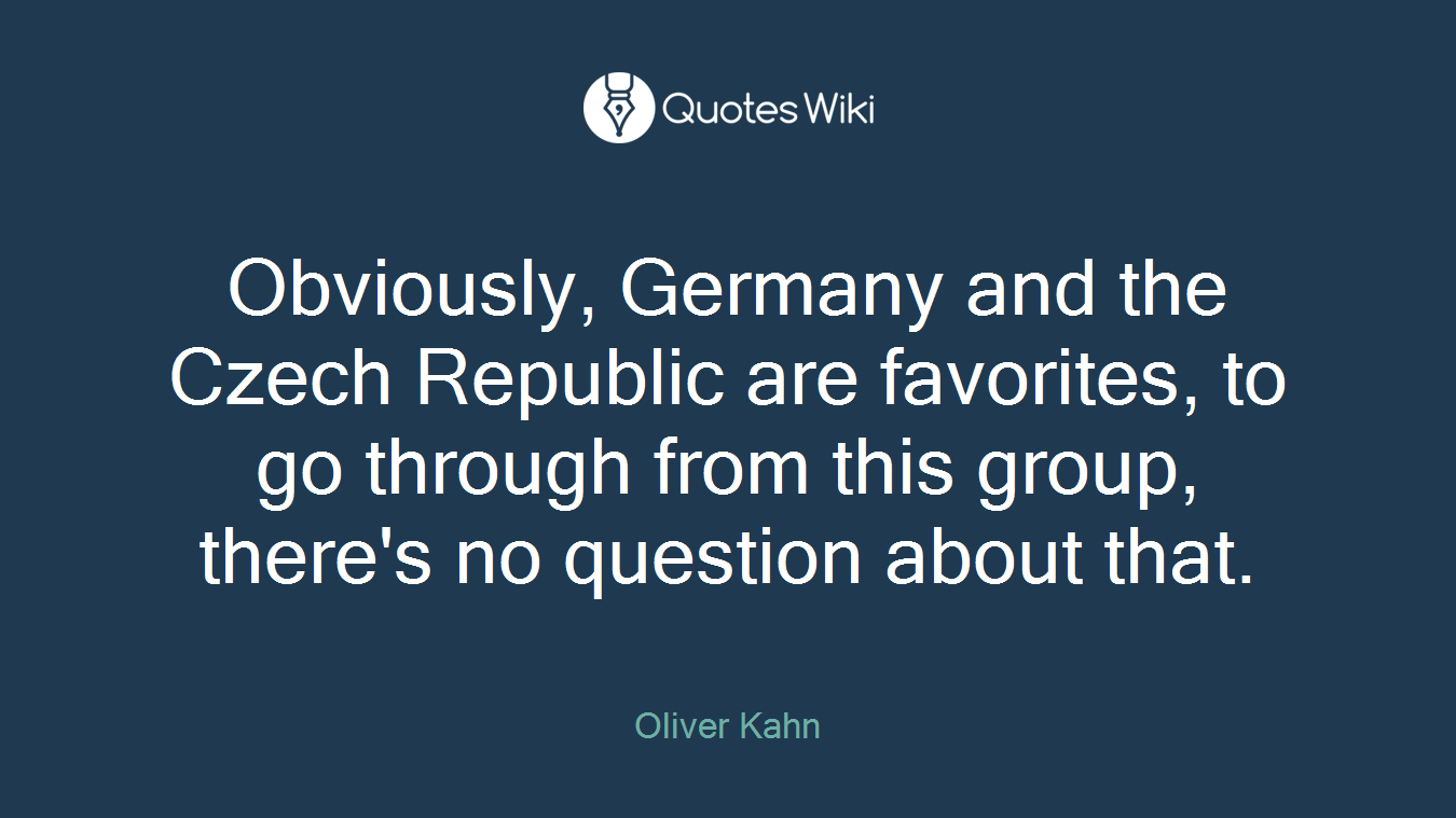 Obviously, Germany and the Czech Republic are favorites, to go through from this group, there's no question about that.