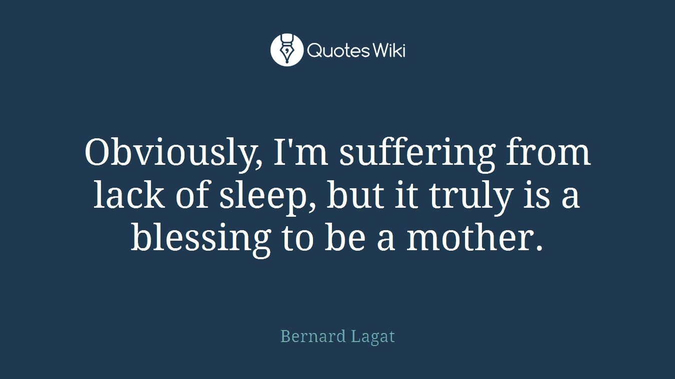 Obviously, I'm suffering from lack of sleep, but it truly is a blessing to be a mother.