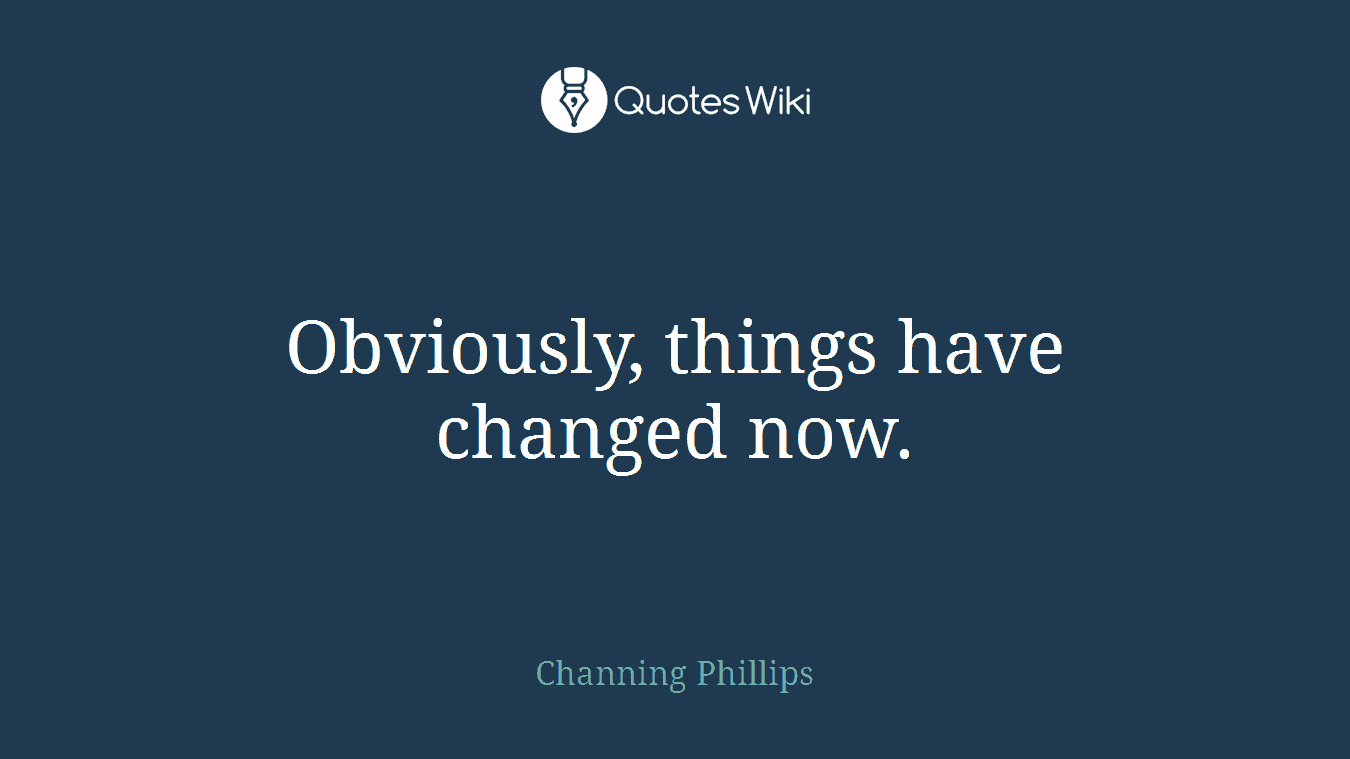 Obviously, things have changed now.