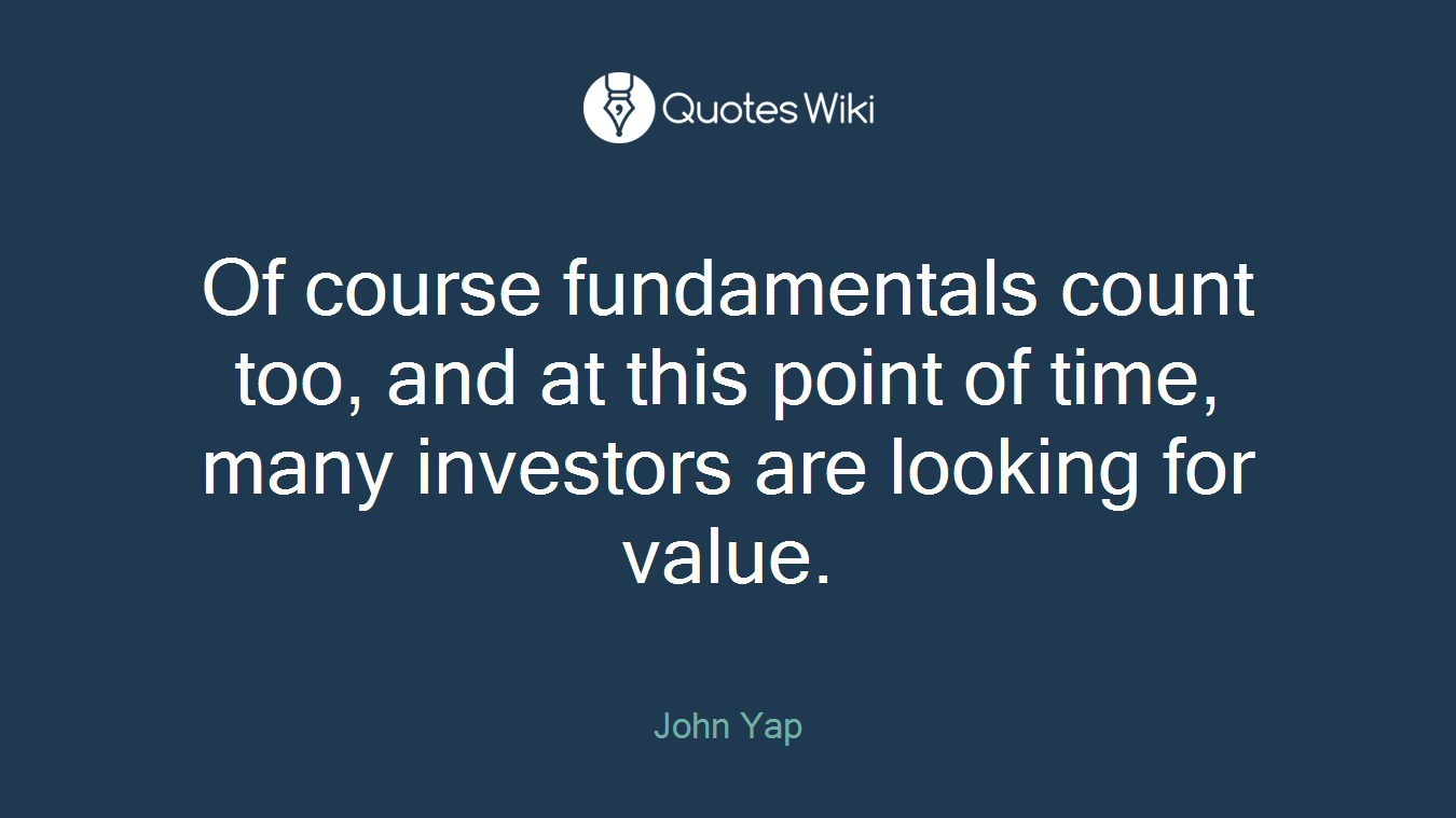 Of course fundamentals count too, and at this point of time, many investors are looking for value.