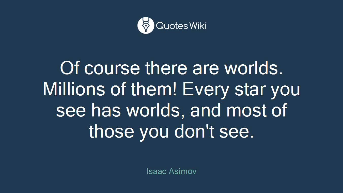 Of course there are worlds. Millions of them! Every star you see has worlds, and most of those you don't see.