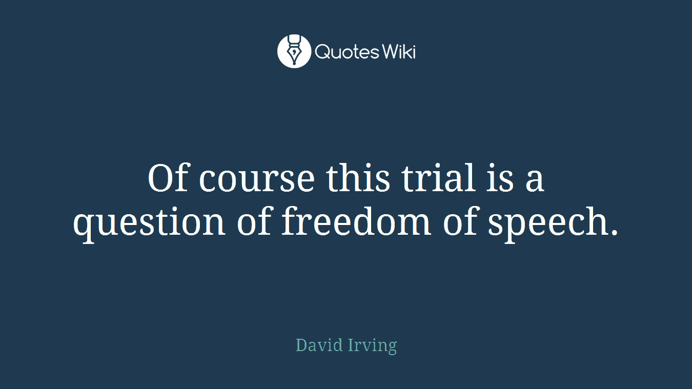 Of course this trial is a question of freedom of speech.