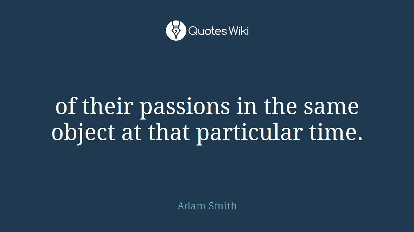 of their passions in the same object at that particular time.