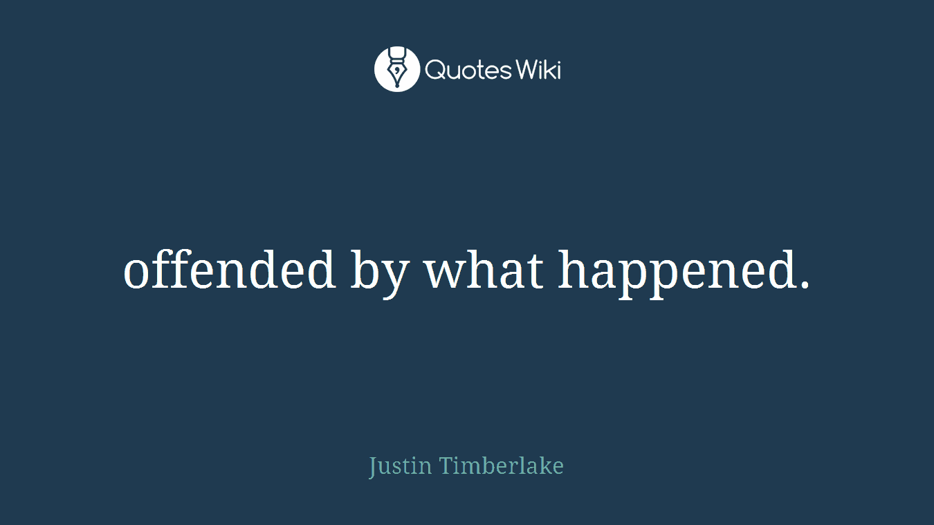 offended by what happened.