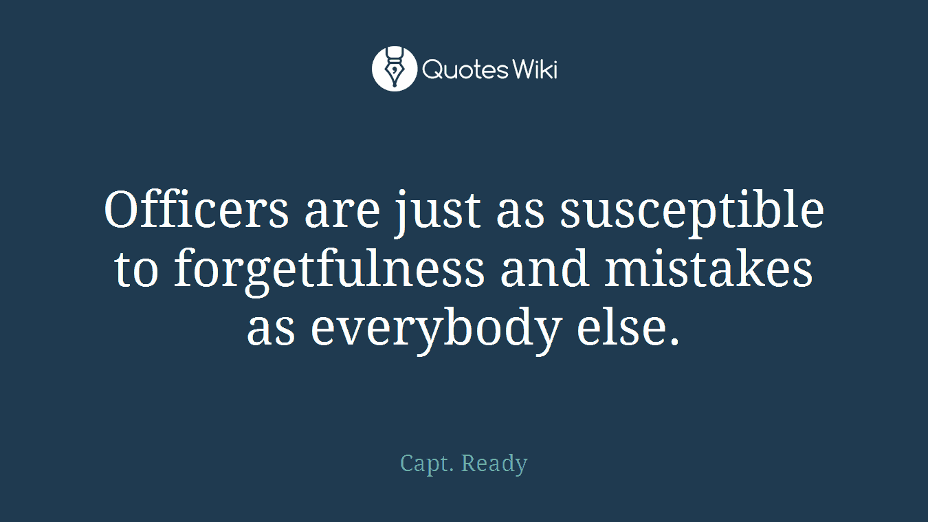 Officers are just as susceptible to forgetfulness and mistakes as everybody else.