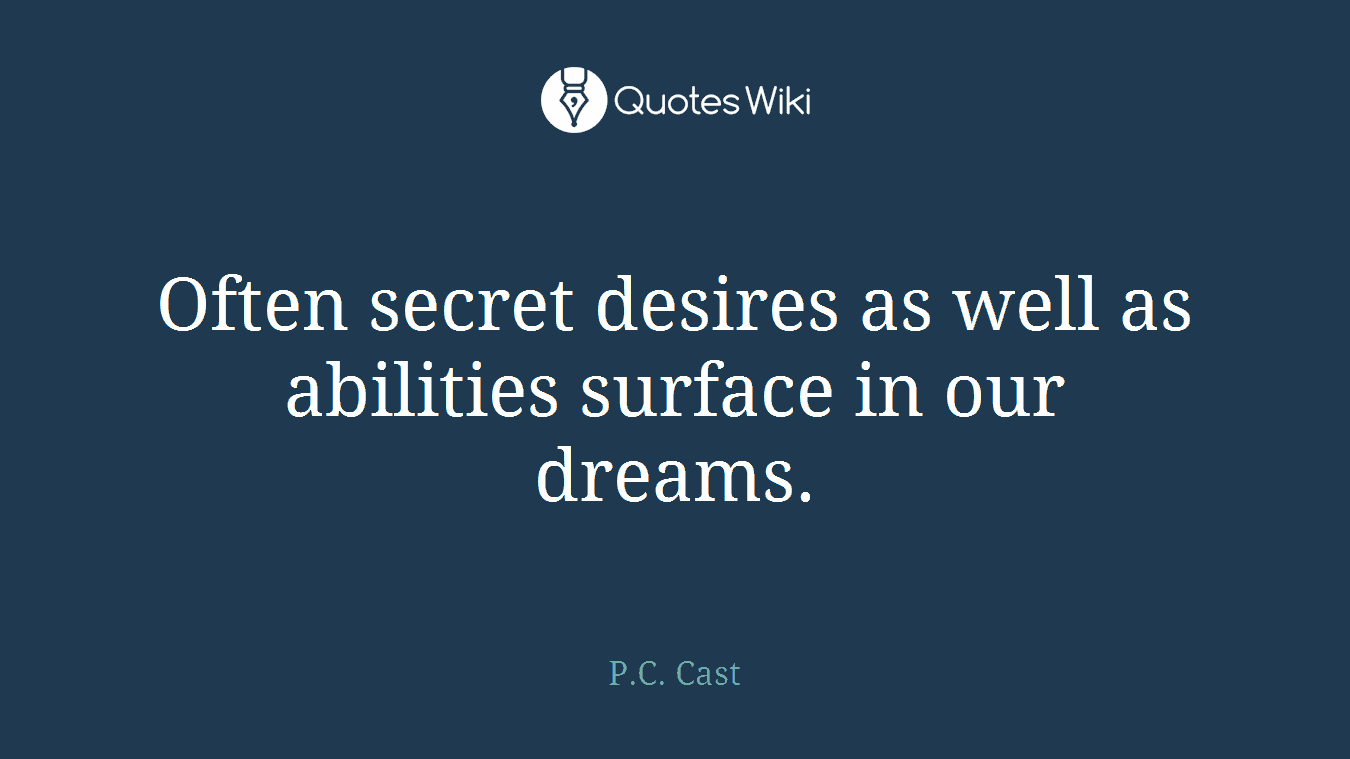 Often secret desires as well as abilities surface in our dreams.