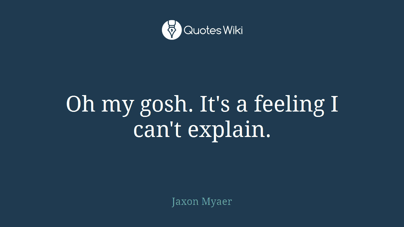 Oh my gosh. It's a feeling I can't explain.