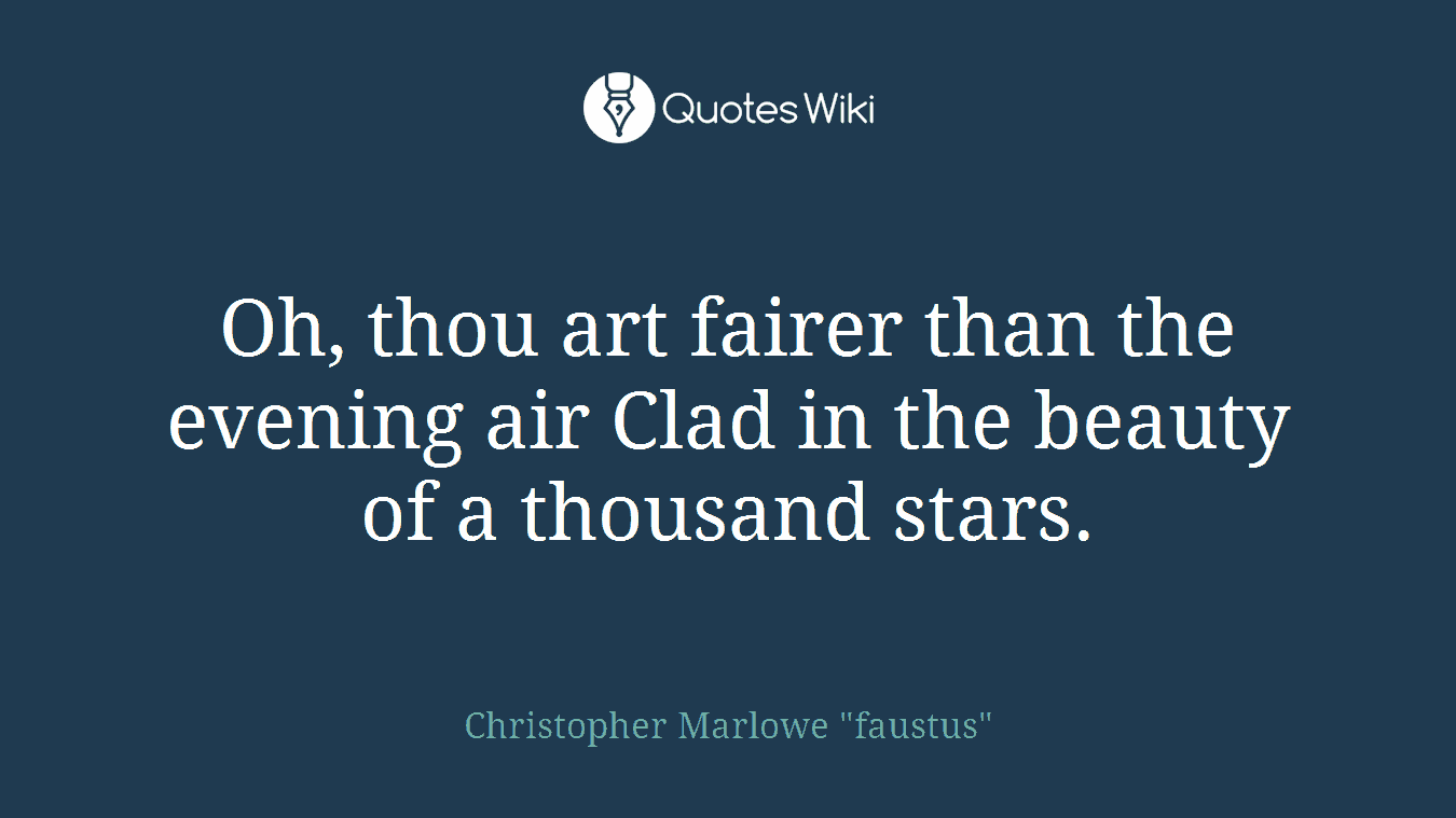 Oh, thou art fairer than the evening air Clad in the beauty of a thousand stars.