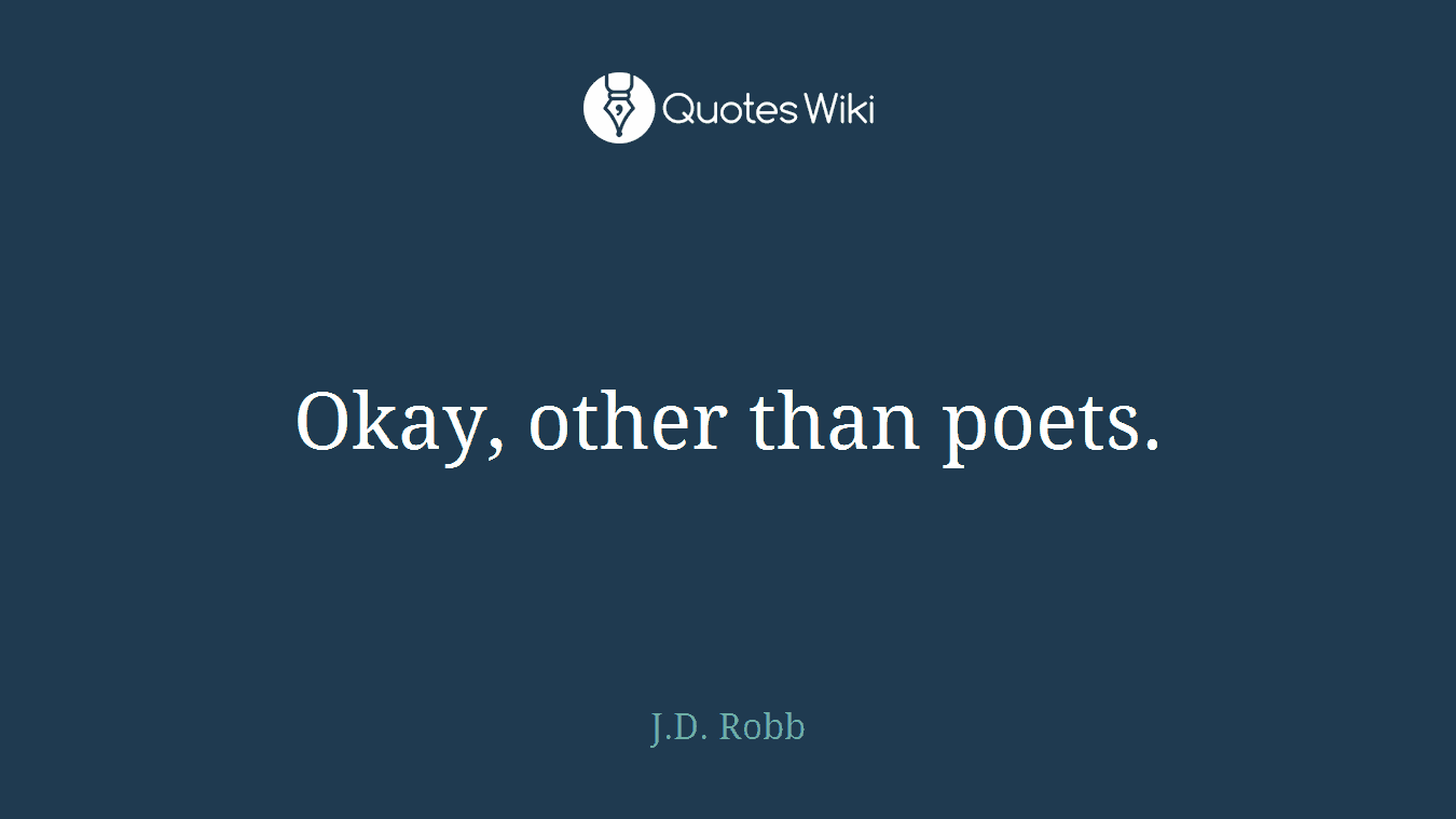 Okay, other than poets.