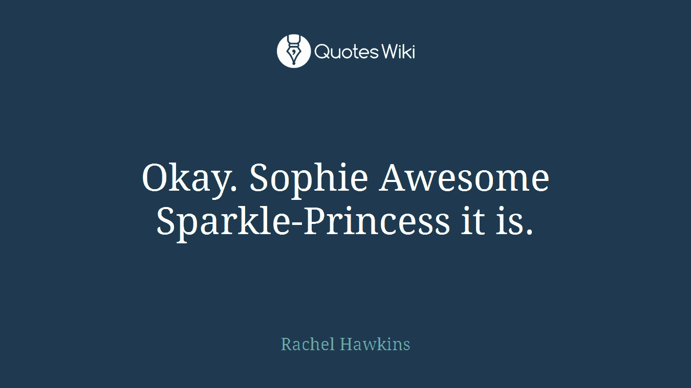 Okay. Sophie Awesome Sparkle-Princess it is.