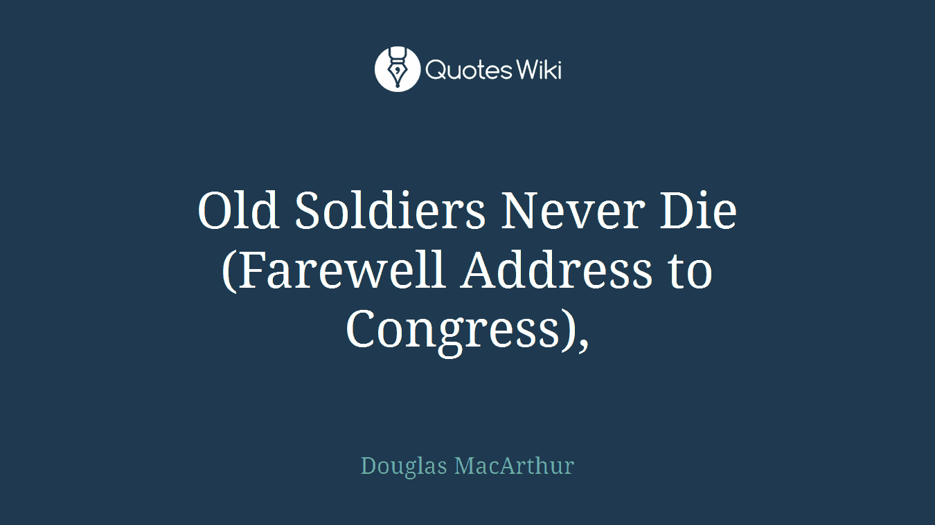 Old Soldiers Never Die (Farewell Address to Congress),